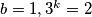 b=1, 3^k=2