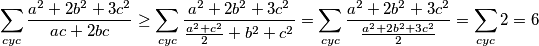 \sum_{cyc}\frac{a^2+2b^2+3c^2}{ac+2bc}\geq \sum_{cyc}\frac{a^2+2b^2+3c^2}{\frac{a^2+c^2}{2}+b^2+c^2}=\sum_{cyc}\frac{a^2+2b^2+3c^2}{\frac{a^2+2b^2+3c^2}{2}}=\sum_{cyc}2=6