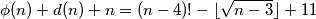 \phi (n)+d(n)+n=(n-4)!-\lfloor\sqrt{n-3 }\rfloor+11