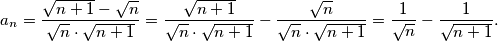 a_n = \frac{\sqrt{n+1} - \sqrt{n}}{\sqrt{n} \cdot \sqrt{n+1}} = \frac{\sqrt{n+1}}{\sqrt{n} \cdot \sqrt{n+1}} - \frac{\sqrt{n}}{\sqrt{n} \cdot \sqrt{n+1}} = \frac{1}{\sqrt{n}} - \frac{1}{\sqrt{n+1}}.