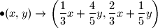 \bullet (x,y) \rightarrow \left( \dfrac{1}{3}x + \dfrac{4}{5}y,\dfrac{2}{3}x+\dfrac{1}{5}y \right)