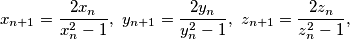 x_{n+1}=\frac{2x_n}{x_n^2 - 1}\text{,}\,\,\, y_{n+1}=\frac{2y_n}{y_n^2 - 1}\text{,}\,\,\, z_{n+1}=\frac{2z_n}{z_n^2 - 1}\text{,}