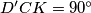 D'CK=90^\circ