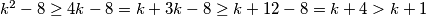 k^2 - 8 \geq 4k - 8 = k + 3k - 8 \geq k + 12 - 8 = k + 4 > k + 1