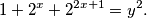 1+2^{x}+2^{2x+1}= y^{2}.
