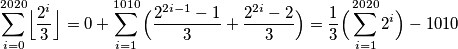 \sum_{i=0}^{2020} \Bigl\lfloor\dfrac{2^i}{3}\Bigr\rfloor = 0 + \sum_{i=1}^{1010} \Big{(} \dfrac{2^{2i-1}-1}{3} + \dfrac{2^{2i}-2}{3} \Big{)} = \dfrac{1}{3} \Big{(} \sum_{i=1}^{2020} 2^{i}\Big{)} -1010