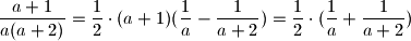  \displaystyle \frac{ a+1}{ a(a+2)} = \frac{1}{2} \cdot (a+1)(\frac{1}{a} - \frac{1}{a+2}) = \frac{1}{2} \cdot (\frac{1}{a} + \frac{1}{a+2})