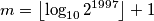 m = \left\lfloor \log_{10} 2^{1997} \right\rfloor + 1
