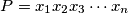 P = x_1x_2x_3 \cdots x_n