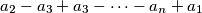 a_{2} - a_{3} + a_{3} - \cdots - a_{n} + a_{1}