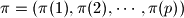 \pi = ( \pi(1) , \pi(2) , \cdots , \pi(p) )