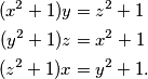 \begin{align*}
(x^2+1)y &= z^2+1 \\
(y^2+1)z &= x^2+1 \\
(z^2+1)x &= y^2+1.
\end{align*}