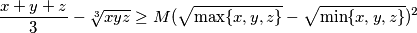 \frac{x+y+z}{3}-\sqrt[3]{xyz}\ge M(\sqrt{\max\{x,y,z\}}-\sqrt{\min\{x,y,z\}})^2