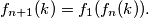 f_{n+1}(k) = f_1(f_n(k)).