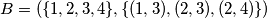 B = (\{1, 2, 3, 4\}, \{(1, 3), (2, 3), (2, 4)\})