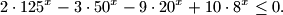 
2\cdot 125^x-3\cdot 50^x-9\cdot 20^x+10\cdot 8^x\le 0.
