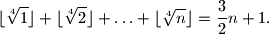 \lfloor\sqrt[4]{1}\rfloor + \lfloor\sqrt[4]{2}\rfloor + \ldots + \lfloor\sqrt[4]{n}\rfloor = \frac 32 n +1.