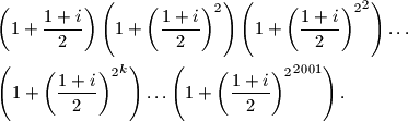 \begin{align*}
&\left( 1+\frac{1+i}{2} \right) \left( 1+ \left( \frac{1+i}{2} \right)^2 \right) \left( 1+{\left( \frac{1+i}{2} \right)^2}^2 \right) \ldots \\
&\left( 1+{\left( \frac{1+i}{2} \right)^2}^k \right) \ldots \left( 1+{\left( \frac{1+i}{2} \right)^2}^{2001} \right) \text{.}
\end{align*}