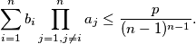\sum^n_{i=1} b_i \prod^n_{j = 1, j \neq i} a_j \leq \frac{p}{(n-1)^{n-1}}.