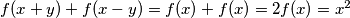 f(x + y) + f(x - y) = f(x) + f(x) = 2f(x) = x^2