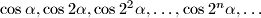 \cos \alpha, \cos 2\alpha, \cos 2^2\alpha, \dots, \cos 2^n\alpha, \dots