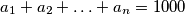 a_1+a_2+\ldots+a_n=1000