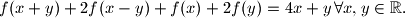 f(x+y) + 2f(x-y) + f(x) + 2f(y)=4x+y \, \forall x, y \in \mathbb{R}\text{.}