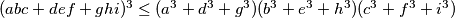 (abc+def+ghi)^3 \leq (a^3+d^3+g^3)(b^3+e^3+h^3)(c^3+f^3+i^3)