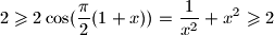 \displaystyle 2 \geqslant 2 \cos(\frac{\pi}{2}(1+x)) = \frac{1}{x^2}+x^2 \geqslant 2