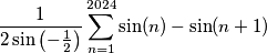 \frac{1}{2\sin\left(-\frac{1}{2}\right)} \sum_{n = 1}^{2024} \sin(n) - \sin(n + 1)