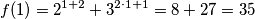 f(1) = 2^{1+2} + 3^{2\cdot 1 +1} = 8 + 27 = 35