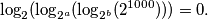 \log_2(\log_{2^a}(\log_{2^b}(2^{1000})))=0.