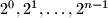 2^0, 2^1, \dots, 2^{n-1}