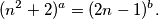 (n^2 + 2)^a = (2n - 1)^b.