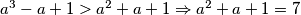 a^3-a+1>a^2+a+1 \Rightarrow a^2+a+1=7
