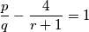 \dfrac{p}{q}-\dfrac{4}{r+1}=1