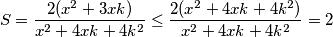 S = \frac{2(x^2+3xk)}{x^2+4xk+4k^2} \leq \frac{2(x^2+4xk+4k^2)}{x^2+4xk+4k^2} = 2