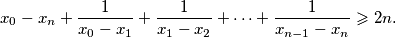  x_{0} - x_{n} + \frac{1}{x_{0} - x_{1}} + \frac{1}{x_{1} - x_{2}} + \cdots + \frac{1}{x_{n - 1} - x_{n}} \geqslant 2n \text{.} 