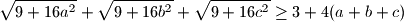 \sqrt{ 9 + 16a^2}+\sqrt{ 9 + 16b^2}+\sqrt{ 9 + 16c^2} \ge 3 +4(a+b+c)