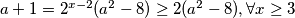 a+1=2^{x-2}(a^2-8)\ge 2(a^2-8), \forall x \ge 3