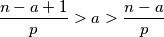 \frac{n - a + 1}{p} > a > \frac{n - a}{p}