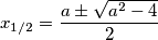 x_{1/2} = \frac{a \pm \sqrt{a^2 - 4}}{2}