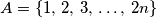A = \{1,\,2,\,3,\,\ldots,\,2n\}