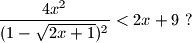 \dfrac{4x^2}{(1-\sqrt{2x+1})^2}<2x+9 \ ?