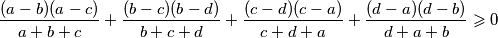 \frac {(a - b)(a - c)}{a + b + c} + \frac {(b - c)(b - d)}{b + c + d} + \frac {(c - d)(c - a)}{c + d + a} + \frac {(d - a)(d - b)}{d + a + b} \geqslant 0