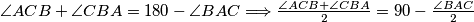 \angle ACB   +  \angle CBA  = 180 -  \angle BAC  \Longrightarrow \frac{\angle ACB   +  \angle CBA }{2} = 90 - \frac{ \angle BAC }{2}