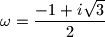 \omega=\dfrac{-1+i\sqrt{3}}{2}