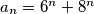 a_n=6^n+8^n