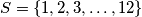 S = \{1, 2, 3, \ldots, 12\}