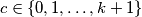 c\in \{0,1,\ldots,k + 1\}